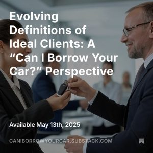 Read more about the article Evolving Definitions of Ideal Clients: A “Can I Borrow Your Car?” Perspective