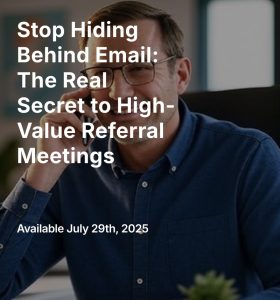 Read more about the article Stop Hiding Behind Email: The Real Secret to High-Value Referral Meetings