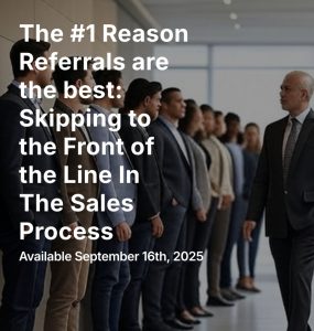 Read more about the article The #1 Reason Referrals are the best: Skipping to the Front of the Line In The Sales Process