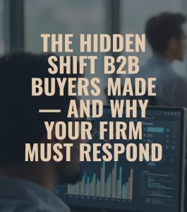 Read more about the article The Hidden Shift B2B Buyers Made — And Why Your Firm Must Respond