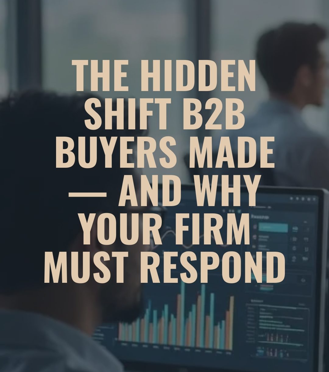 You are currently viewing The Hidden Shift B2B Buyers Made — And Why Your Firm Must Respond