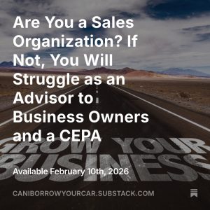 Read more about the article Are You a Sales Organization? If Not, You Will Struggle as an Advisor to Business Owners and a CEPA