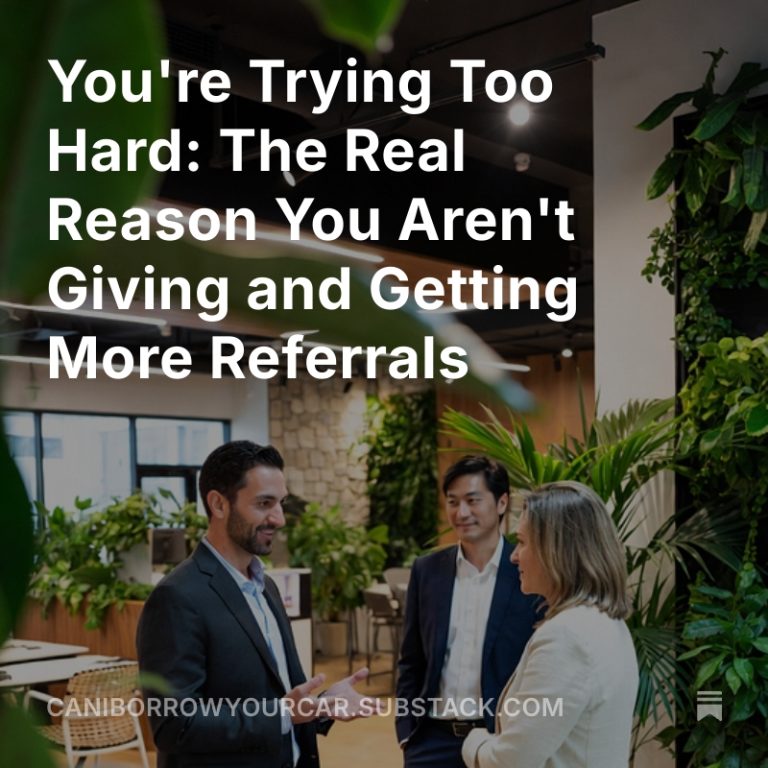 Read more about the article You’re Trying Too Hard: The Real Reason You Aren’t Giving and Getting More Referrals