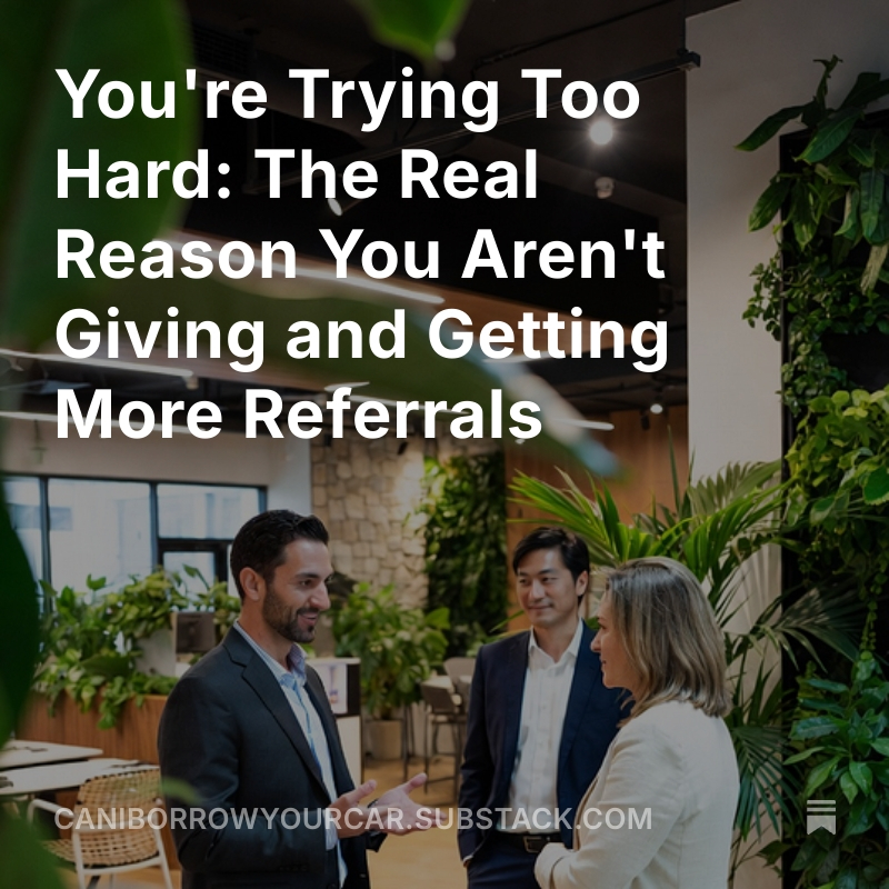 You are currently viewing You’re Trying Too Hard: The Real Reason You Aren’t Giving and Getting More Referrals